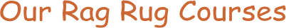 Our Rag Rug Courses